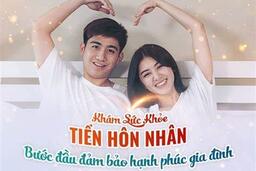 LỢI ÍCH VỀ TƯ VẤN VÀ KHÁM SỨC KHỎE TIỀN HÔN NHÂN